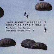 O’Sullivan, Adrian Denis Warren, and ProQuest Ebook Central issuing body. Nazi Secret Warfare in Occupied Persia (Iran) : The Failure of the German Intelligence Services, 1939-45. Basingstoke, Hampshire: Palgrave Macmillan, 2014.