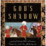 God's shadow : Sultan Selim, his Ottoman empire, and the making of the modern world